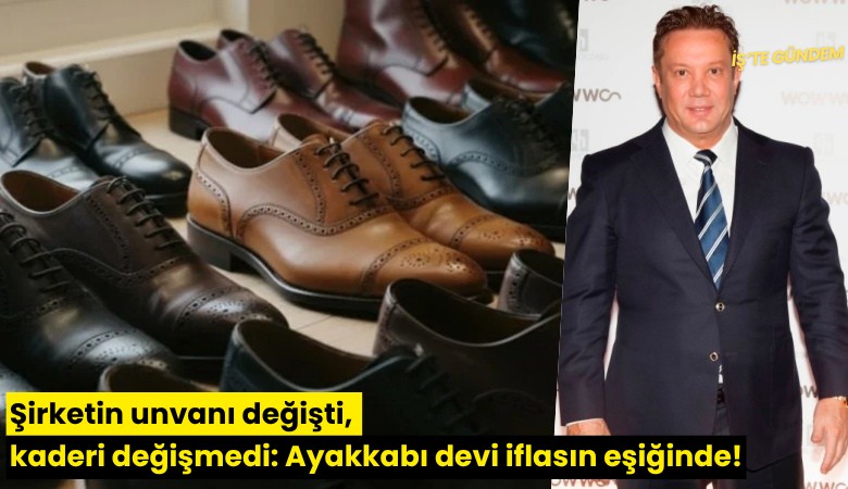Şirketin unvanı değişti, kaderi değişmedi: Ayakkabı devi iflasın eşiğinde!