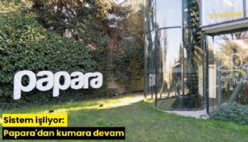 Sistem işliyor: Papara'dan kumara devam