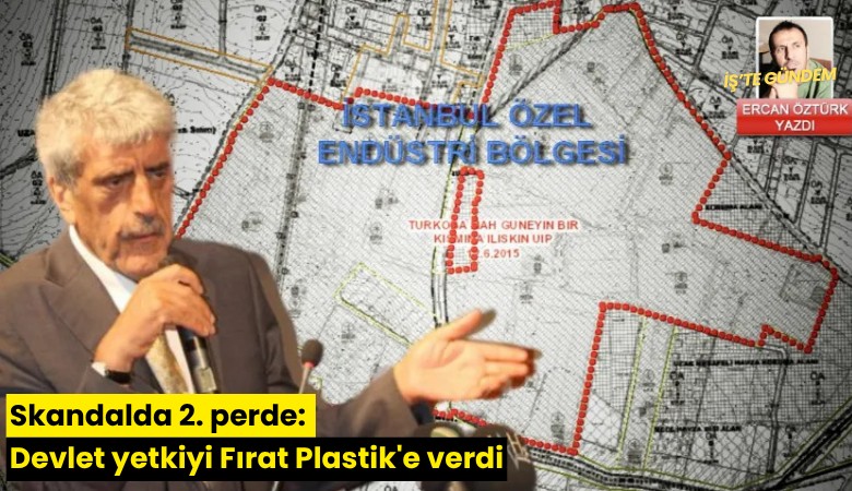 Skandalda 2. perde: Devlet yetkiyi Fırat Plastik'e verdi