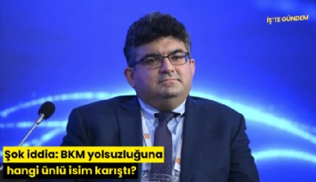Şok iddia: BKM yolsuzluğuna hangi ünlü isim karıştı?
