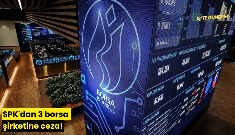 SPK'dan 3 borsa şirketine ceza!