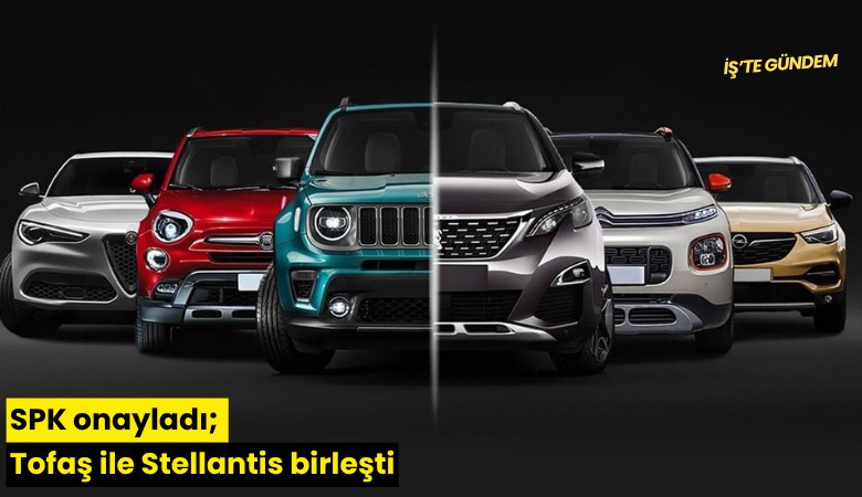 SPK onayladı; Tofaş ile Stellantis birleşti