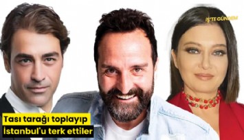 Tası tarağı toplayıp İstanbul'u terk ettiler