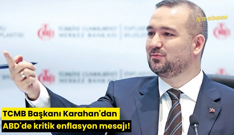 TCMB Başkanı Karahan'dan ABD'de kritik enflasyon mesajı!