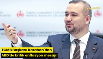 TCMB Başkanı Karahan'dan ABD'de kritik enflasyon mesajı!