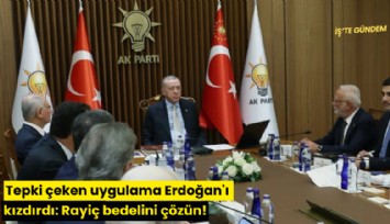 Tepki çeken uygulama Erdoğan'ı kızdırdı: Rayiç bedelini çözün!