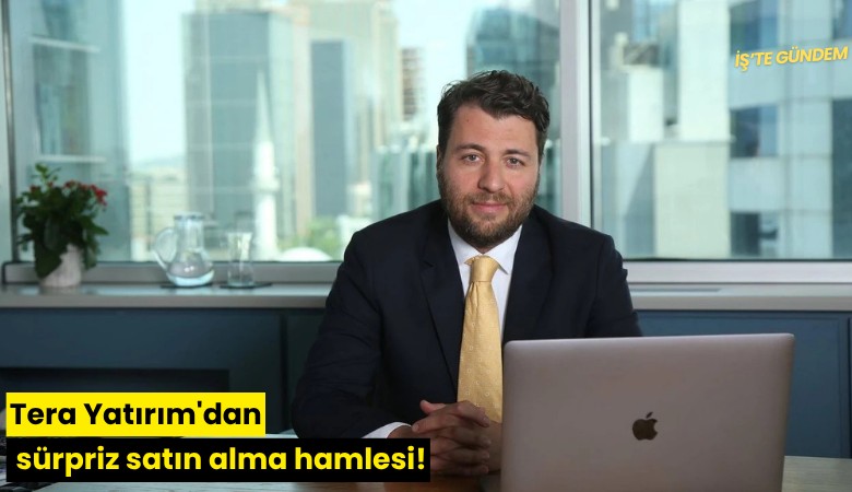 Tera Yatırım'dan sürpriz satın alma hamlesi!