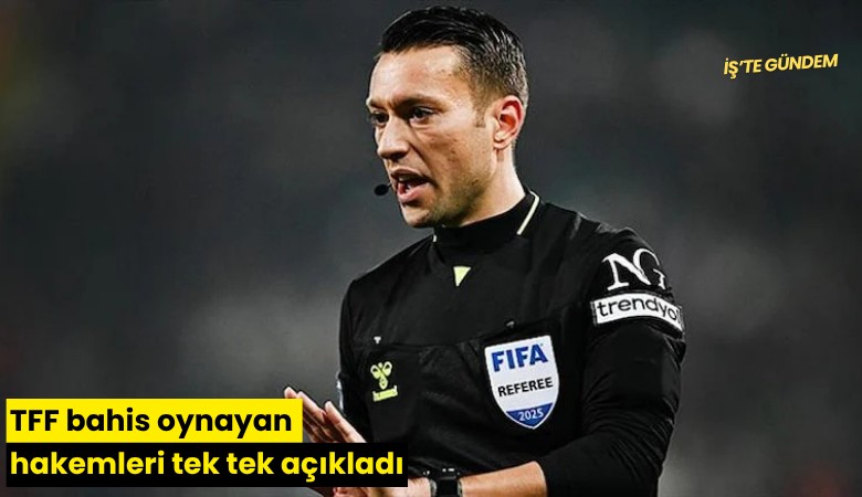 TFF bahis oynayan hakemleri tek tek açıkladı