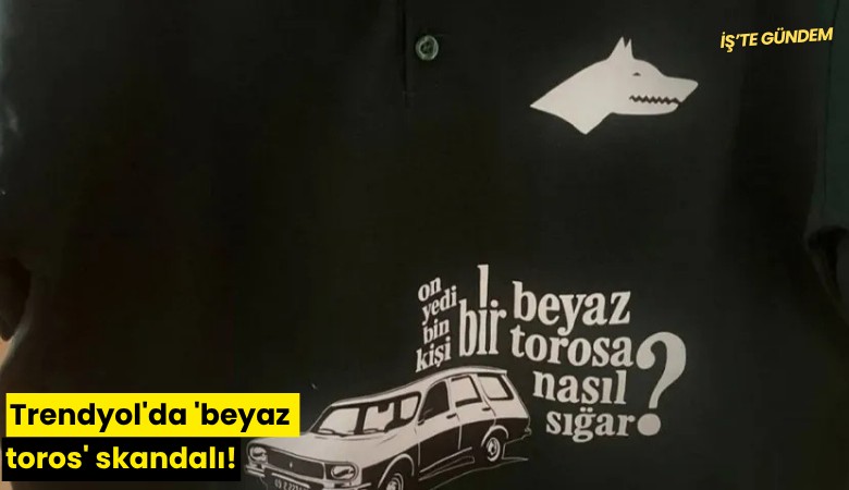 Trendyol'da 'beyaz toros' skandalı!
