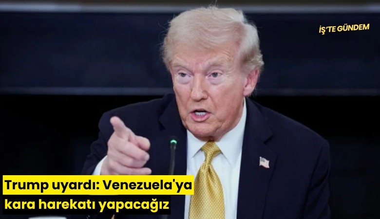 Trump uyardı: Venezuela'ya kara harekatı yapacağız