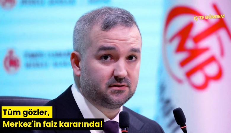 Tüm gözler, Merkez'in faiz kararında!