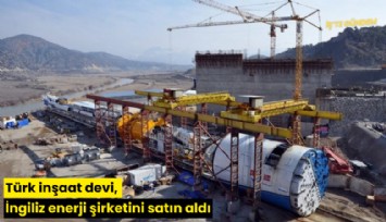 Türk inşaat devi, İngiliz enerji şirketini satın aldı