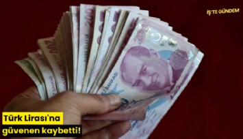 Türk Lirası'na güvenen kaybetti!