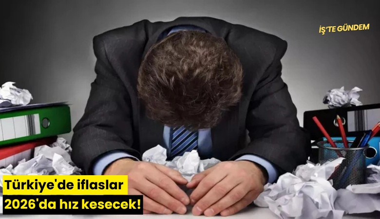Türkiye'de iflaslar 2026'da hız kesecek'