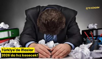 Türkiye'de iflaslar 2026'da hız kesecek'