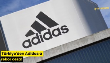 Türkiye'den Adidas'a rekor ceza!