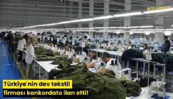 Türkiye'nin dev tekstil firması konkordato ilan etti!