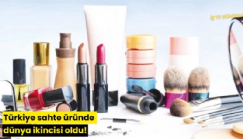Türkiye sahte üründe dünya ikincisi oldu!
