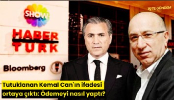 Tutuklanan Kemal Can'ın ifadesi ortaya çıktı: Ödemeyi nasıl yaptı?