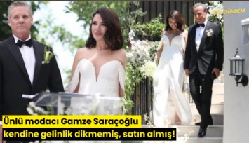 Ünlü modacı Gamze Saraçoğlu kendine gelinlik dikmemiş, satın almış!