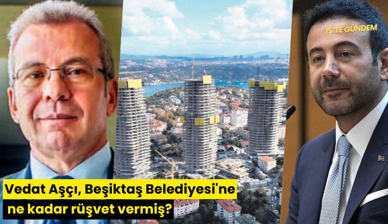 Vedat Aşçı, Beşiktaş Belediyesi'ne ne kadar rüşvet vermiş?