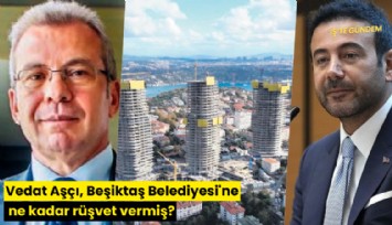 Vedat Aşçı, Beşiktaş Belediyesi'ne ne kadar rüşvet vermiş?