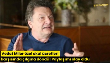 Vedat Milor özel okul ücretleri karşısında çılgına döndü! Paylaşımı olay oldu