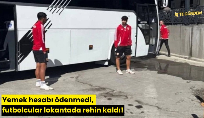 Yemek hesabı ödenmedi, futbolcular lokantada rehin kaldı!
