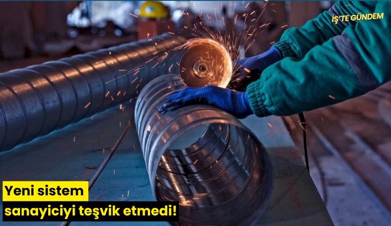 Yeni sistem sanayiciyi teşvik etmedi!