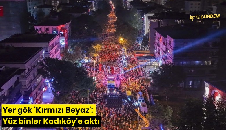 Yer gök 'Kırmızı Beyaz': Yüz binler Kadıköy'e aktı