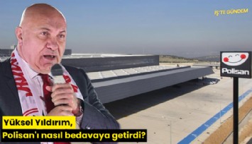 Yüksel Yıldırım, Polisan'ı nasıl bedavaya getirdi?