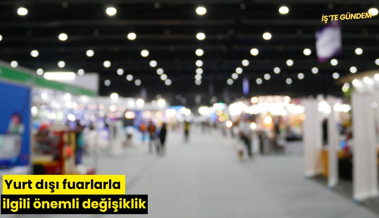 Yurt dışı fuarlarla ilgili önemli değişiklik