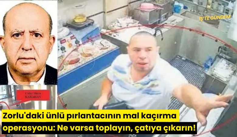 Zorlu'daki ünlü pırlantacının mal kaçırma operasyonu: Ne varsa toplayın, çatıya çıkarın!