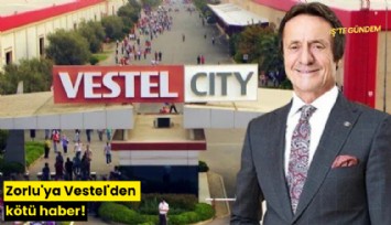 Zorlu'ya Vestel'den kötü haber!