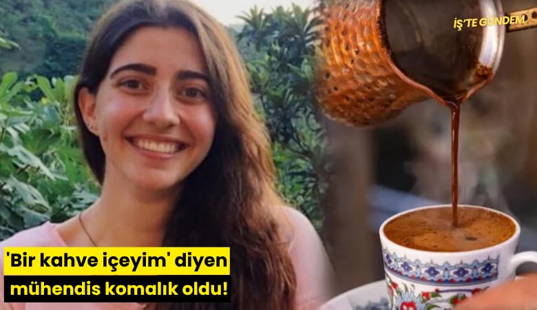 'Bir kahve içeyim' diyen mühendis komalık oldu!