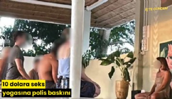 10 dolara seks yogasına polis baskını!