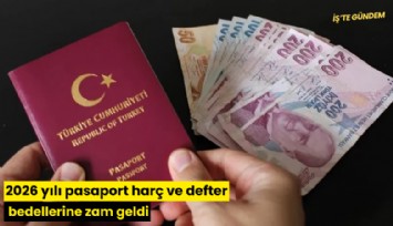 2026 yılı pasaport harç ve defter bedellerine zam geldi