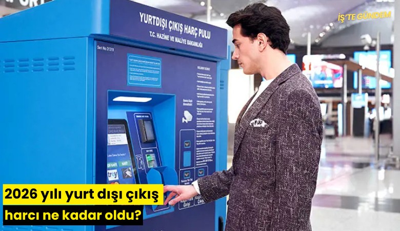 2026 yılı yurt dışı çıkış harcı ne kadar oldu?