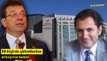 36 kişinin şirketlerine el koyma talebi