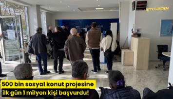 500 bin sosyal konut projesine ilk gün 1 milyon kişi başvurdu!