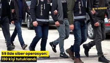 59 ilde siber operasyon: 190 kişi tutuklandı