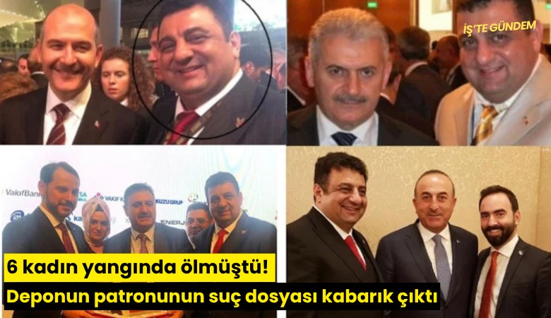 6 kadın yangında ölmüştü! Deponun patronunun suç dosyası kabarık çıktı