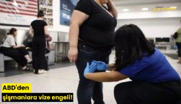 ABD'den şişmanlara vize engeli!