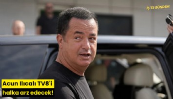 Acun Ilıcalı TV8'i halka arz edecek!