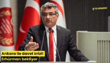 Ankara ile davet krizi! Erhürman bekliyor