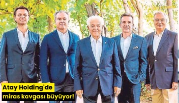 Atay Holding'de miras kavgası büyüyor!