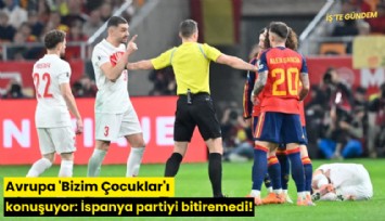 Avrupa 'Bizim Çocuklar'ı konuşuyor: İspanya partiyi bitiremedi!
