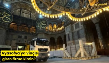 Ayasofya'ya vinçle giren firma kimin?