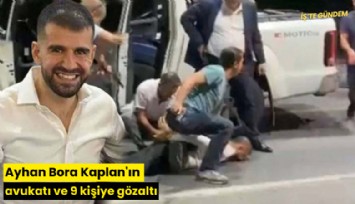 Ayhan Bora Kaplan'ın avukatı ve 9 kişiye gözaltı