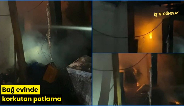 Bağ evinde korkutan patlama